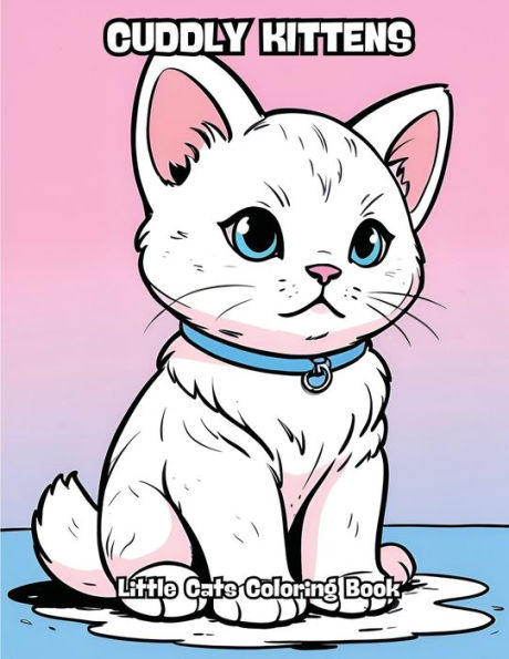 Cuddly Kittens: Little Cats Coloring Book