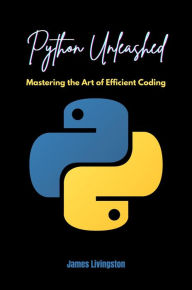 Title: Python Unleashed: Mastering the Art of Efficient Coding, Author: James Livingston