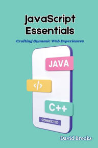 Title: JavaScript Essentials: Crafting Dynamic Web Experiences, Author: David Brooks