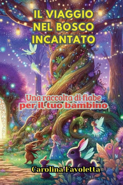 Il Viaggio nel Bosco Incantato: Una raccolta di fiabe per il tuo bambino