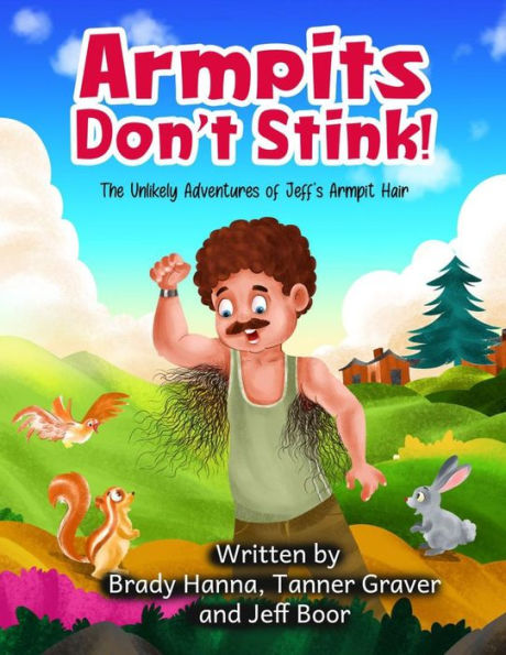 Armpits Don't Stink!: The Unlikely Adventures of Jeff's Armpit Hair