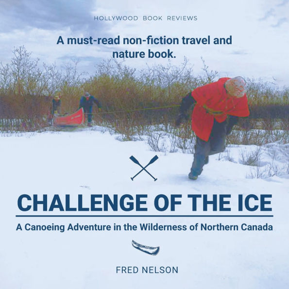 Challenge of the Ice: A Canoeing Adventure Wilderness Northern Canada