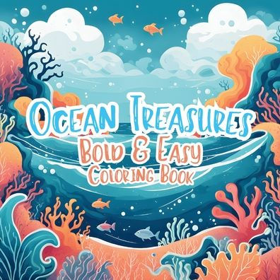Ocean Treasures Bold & Easy Coloring Book