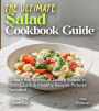 The Ultimate Salad Cookbook Guide: Dive into 100+ Vibrant Recipes, Pictures Included for Every Mouthwatering Dish