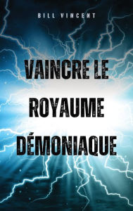 Title: Vaincre le royaume dï¿½moniaque, Author: Bill Vincent