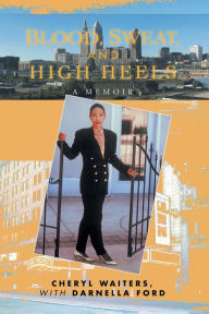 Title: Blood, Sweat and High Heels: A Memoir, Author: Cheryl Waiters