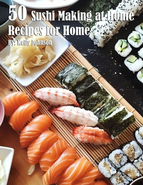 50 Sushi Making at Home Recipes for