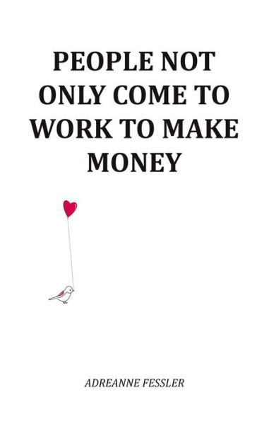 People Not Only Come To Work To Make Money