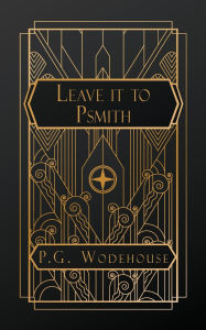 Title: Leave it to Psmith, Author: P. G. Wodehouse