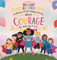 Title: Inspiring And Motivational Stories For The Brilliant Girl Child: A Collection of Life Changing Stories about Courage for Girls Age 3 to 8, Author: Blume Potter