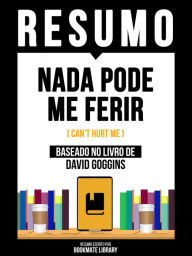 Title: Resumo - Nada Pode Me Ferir (Can't Hurt Me) - Baseado No Livro De David Goggins, Author: Bookmate Editorial