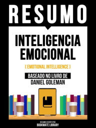 Title: Resumo - Inteligencia Emocional (Emotional Intelligence) - Baseado No Livro De Daniel Goleman, Author: Bookmate Editorial