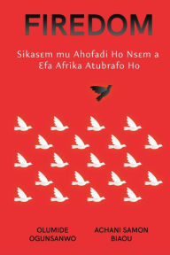 Title: Firedom: Sikasɛm mu Ahofadi Ho Nsɛm a Ɛfa Afrika Atubrafo Ho, Author: Olumide Ogunsanwo