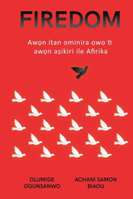 Title: Firedom: Awọn itan ominira owo ti awọn aṣikiri ile Afirika, Author: Olumide Ogunsanwo