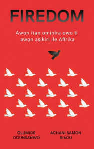 Title: Firedom: Awọn itan ominira owo ti awọn aṣikiri ile Afirika, Author: Olumide Ogunsanwo