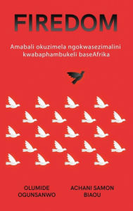 Title: Firedom: Amabali okuzimela ngokwasezimalini kwabaphambukeli baseAfrika, Author: Olumide Ogunsanwo