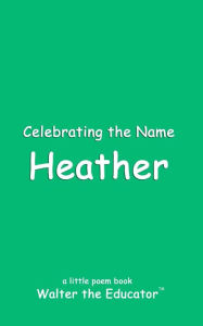 Title: Celebrating the Name Heather, Author: Walter the Educator