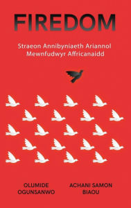 Title: Firedom: Straeon Annibyniaeth Ariannol Mewnfudwyr Affricanaidd, Author: Olumide Ogunsanwo