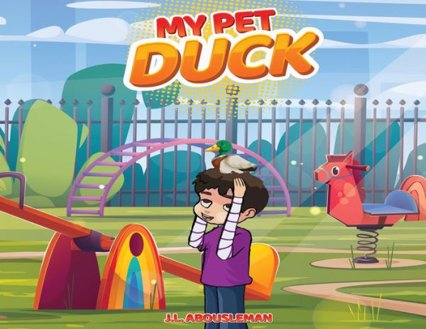 My Pet Duck: Let's go on an Inspiring, Educational, and Humorous Adventure