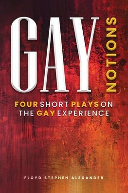 Gay Notions: Four Short Plays On The Experience