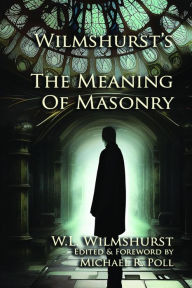 Title: Wilmshurst's The Meaning of Masonry, Author: W. L. Wilmshurst