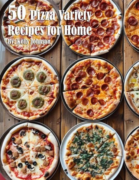 50 Pizza Variety Recipes for Home