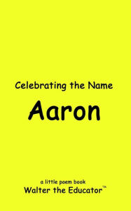 Title: Celebrating the Name Aaron, Author: Walter the Educator