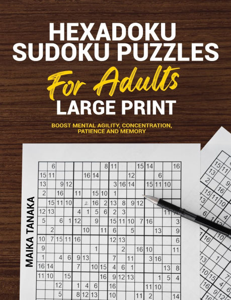 Hexadoku - Sudoku Book for Adults Large Print: Scientifically Designed For Boost Mental Agility, Concentration, Patience and Memory