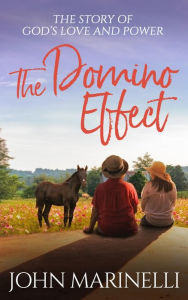 Title: The Domino Effect: The Story of God's Love and Healing Power, Author: John Marinelli