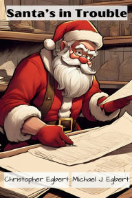 Title: Santa's in Trouble, Author: Christopher Egbert