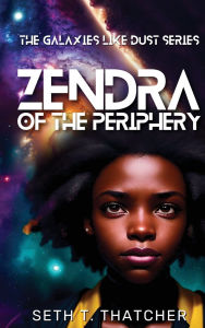 Title: Zendra of the Periphery, Author: Seth T Thatcher