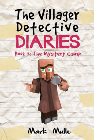 Title: The Villager Detective Diaries Book 3: The Mystery Camp, Author: Mark Mulle