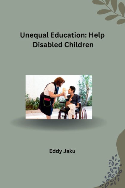 Unequal Education: Help Disabled Children by Eddy Jaku, Paperback ...