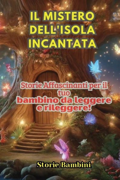 Il Mistero dell'Isola Incantata: Storie Affascinanti per il tuo bambino da leggere e rileggere!