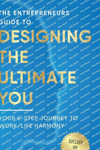 Designing the Ultimate You!: Your 6 Step Journey to Work / Life Harmony