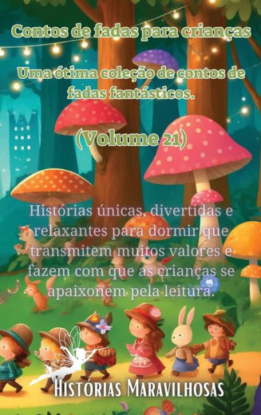 Contos de fadas para crianï¿½as Uma ï¿½tima coleï¿½ï¿½o de contos de fadas fantï¿½sticos. (Volume 21): Histï¿½rias ï¿½nicas, divertidas e relaxantes para dormir que transmitem muitos valores e fazem com que as crianï¿½as se apaixonem pela leitura.