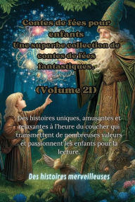 Title: Contes de fï¿½es pour enfants Une superbe collection de contes de fï¿½es fantastiques. (Volume 21): Des histoires uniques, amusantes et relaxantes ï¿½ l'heure du coucher qui transmettent de nombreuses valeurs et passionnent les enfants pour la lecture., Author: Des Histoires Merveilleuses