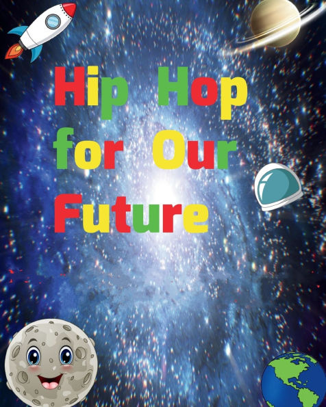 Hip Hop for Our Future: A compilation of modern day nursery rhymes that promote positivity and confidence in children: A compilation of modern day nursery rhymes that promote positivity and confidence in children: Nursery Rhymes that promote Positivity an