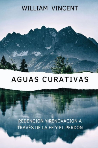 Aguas curativas: Redenciï¿½n y renovaciï¿½n a travï¿½s de la fe el perdï¿½n