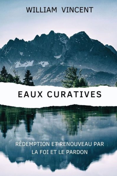 Eaux curatives: Rï¿½demption et renouveau par la foi le pardon