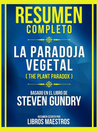 Title: Resumen Completo - La Paradoja Vegetal (The Plant Paradox) - Basado En El Libro De Steven Gundry: (Edicion Extendida), Author: Libros Maestros