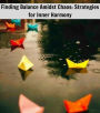 Finding Balance Amidst Chaos: Strategies for Inner Harmony