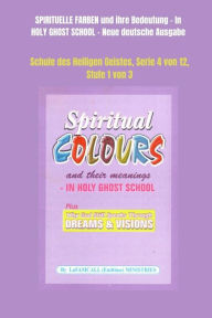 Title: SPIRITUELLE FARBEN und ihre Bedeutung - In HOLY GHOST SCHOOL - Neue deutsche Ausgabe, Author: LaFAMCALL Ministries