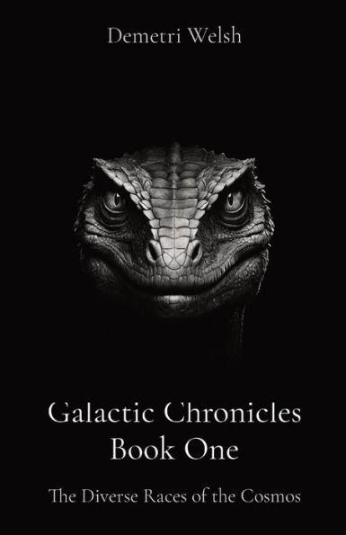 Galactic Chronicles Book One: the Diverse Races of Cosmos