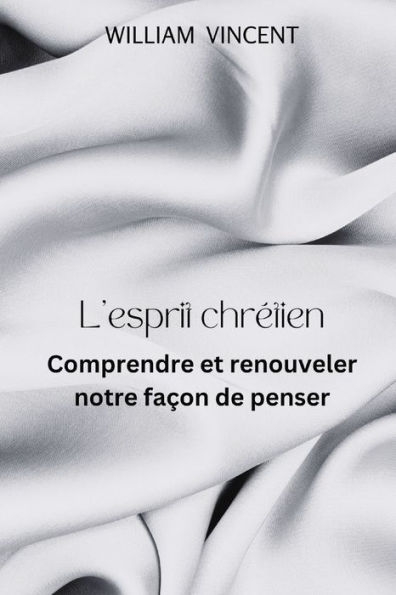 L'esprit chrï¿½tien: Comprendre et renouveler notre faï¿½on de penser