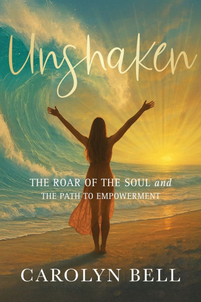 Unshaken: The Roar of the Soul and the Path to Empowerment