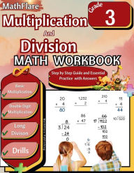 Title: Multiplication and Division Math Workbook 3rd Grade: Multiplication and Division Grade 3, Basic and Double Digit Multiplication and Long Division Practice Workbook with Answers, Author: Mathflare Publishing