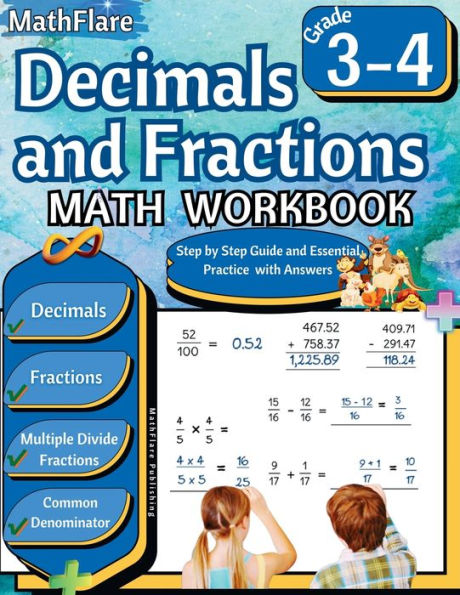 Decimals and Fractions Math Workbook 3rd and 4th Grade: Fractions and Decimals Grade 3-4, Operations with Decimals and Fractions, Comparing Fractions, Equivalent Fractions