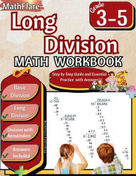 Title: Long Division Math Workbook 3rd to 5th Grade: Division Workbook 3-5, Long Division and Division with Remainders with Answers, Author: Mathflare Publishing