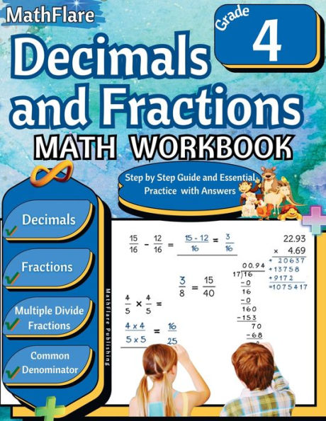 Decimals and Fractions Math Workbook 4th Grade: Fractions and Decimals Grade 4, Operations with Decimals and Fractions, Fractions Word Problems, Comparing Fractions, Equivalent Fractions